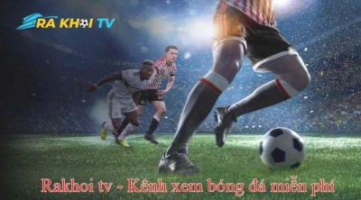 Khơi dậy niềm đam mê bóng đá trong bạn tại Rakhoi TV- hoptronbrewtique.com